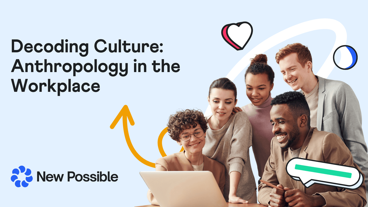 Decoding Culture: Anthropology in the Workplace | New Possible