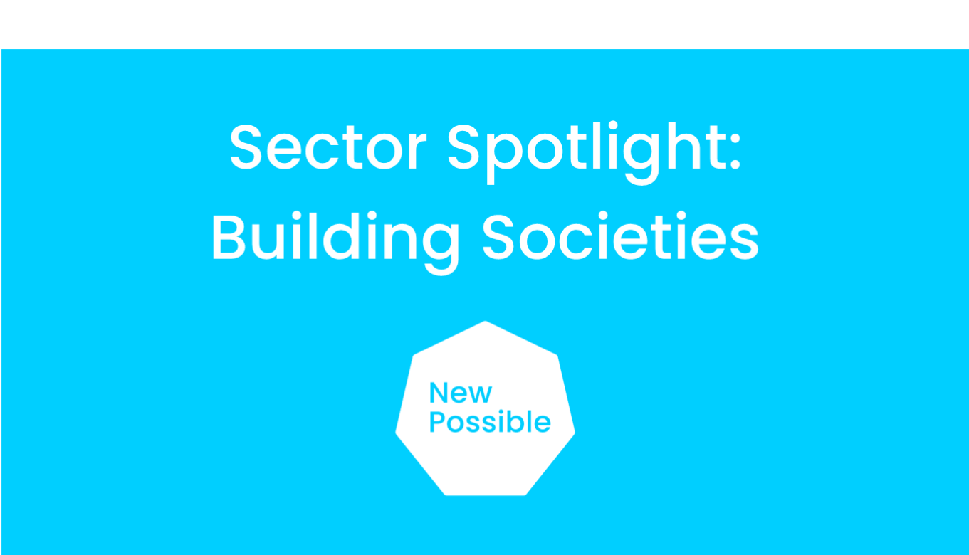 New Possible Sector Spotlight Building Societies